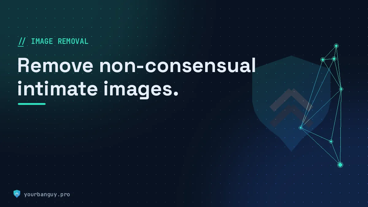 Removing non-consensual intimate images — YourBanGuy service